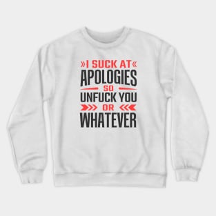 i suck at apologies so unfuck you or whatever Crewneck Sweatshirt